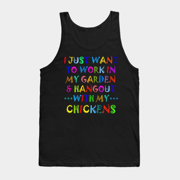 I Just Want To Work In My Garden And Hangout With My Chickens Tank Top by Owl Canvas